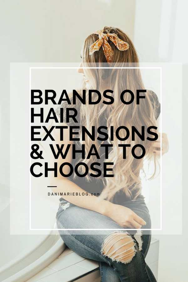 Different Hair Extension Brands & What to Choose Dani Marie