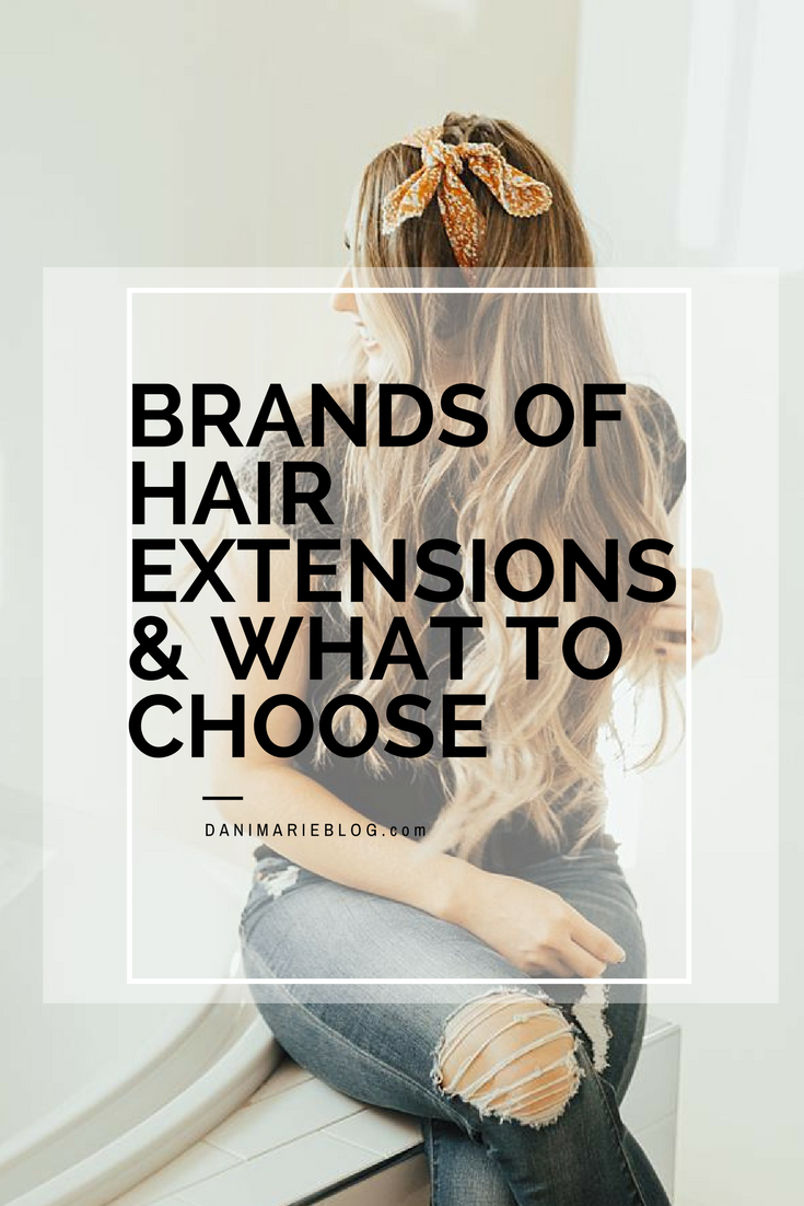 Different Hair Extension Brands & What to Choose by popular Utah style blogger Dani Marie